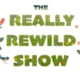 The Really Rewild Show